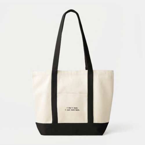 I dont know I just work here Tote Bag