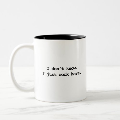 I dont know I just work here Two_Tone Coffee Mug