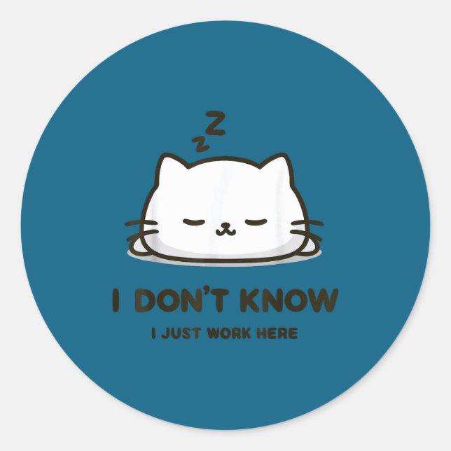 I don't know i work here funny sleeping meme cat  classic round sticker (Front)