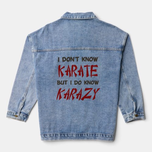 I Dont Know Karate But I Do Know Crazy  Denim Jacket