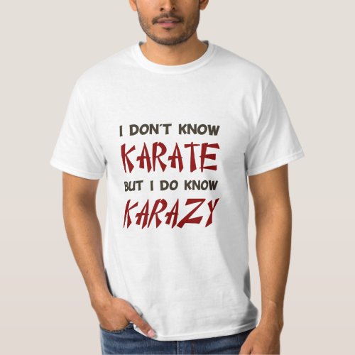 I Dont Know Karate But I Do Know Crazy  T_Shirt