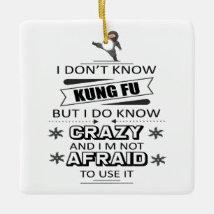 I Don't Know Kung Fu But I Do Know Crazy Ceramic Ornament