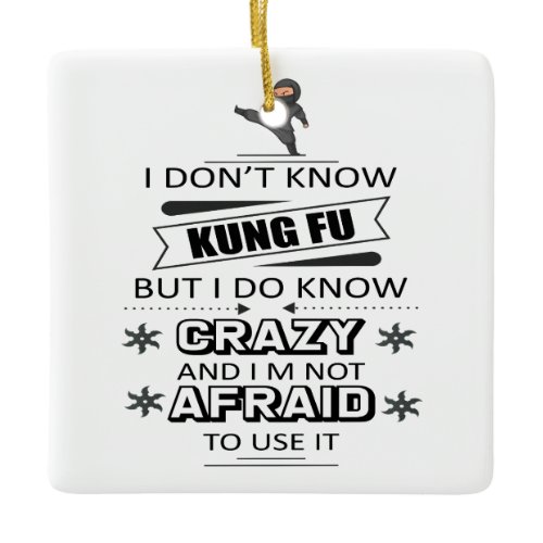 I Don't Know Kung Fu But I Do Know Crazy  Ceramic Ornament