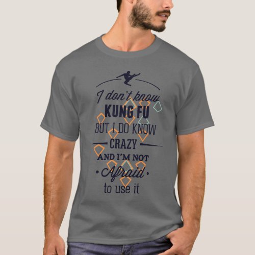 I Dont Know Kung Fu But I Do Know Crazy T_Shirt