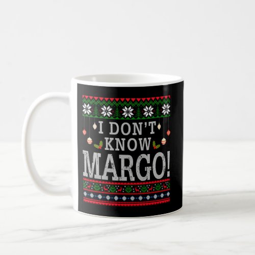 I DonT Know Margo Ugly Coffee Mug