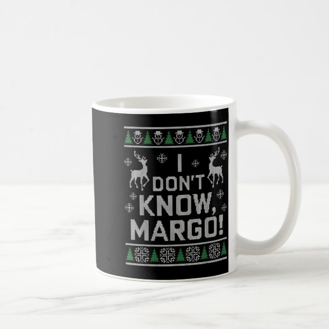 I Don't Know, Margo! Ugly Sweater Christmas Meme  Coffee Mug (Right)