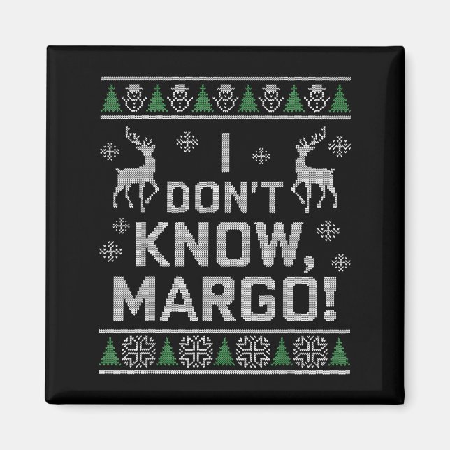 I Don't Know, Margo! Ugly Sweater Christmas Meme  Magnet (Front)