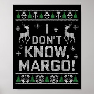 I Don't Know, Margo! Ugly Sweater Christmas Meme  Poster