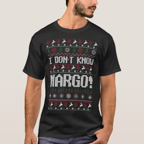 I Dont Know Margo Ugly Sweater Funny Christmas fo