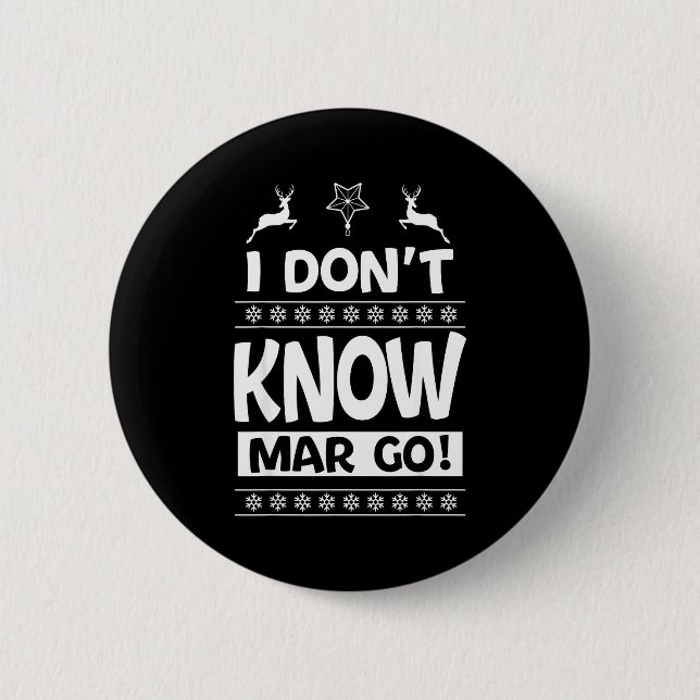 I Don't Know-margo Ugly Sweater Funny Christmas Fo Button (Front)