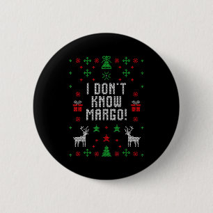 I Don't Know-margo Ugly Sweater Funny Christmas Fo Button