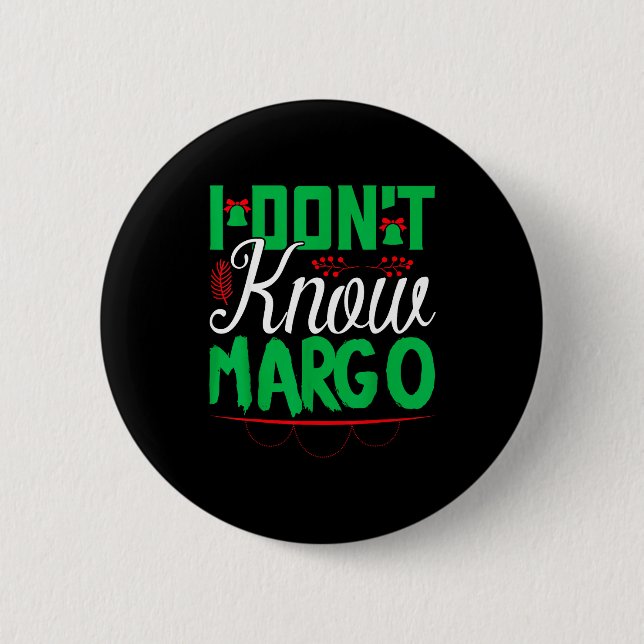 I Don't Know-margo Ugly Sweater Funny Christmas Fo Button (Front)