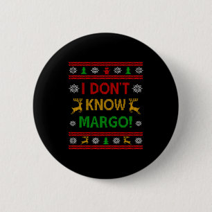 I Don't Know-margo Ugly Sweater Funny Christmas Fo Button