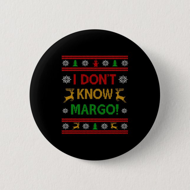 I Don't Know-margo Ugly Sweater Funny Christmas Fo Button (Front)