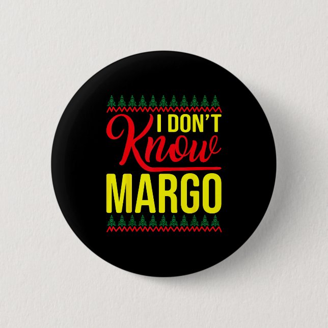 I Don't Know-margo Ugly Sweater Funny Christmas Fo Button (Front)