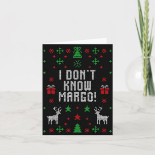 I Don't Know-margo Ugly Sweater Funny Christmas Fo Card