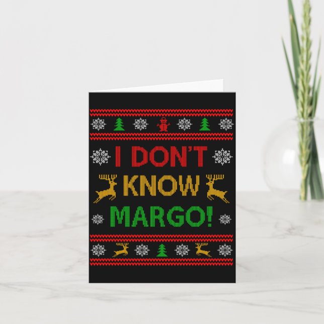 I Don't Know-margo Ugly Sweater Funny Christmas Fo Card (Front)