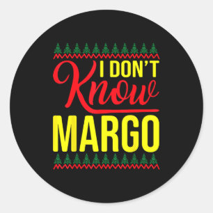 I Don't Know-margo Ugly Sweater Funny Christmas Fo Classic Round Sticker