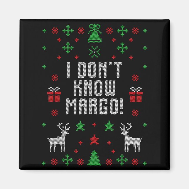 I Don't Know-margo Ugly Sweater Funny Christmas Fo Magnet (Front)