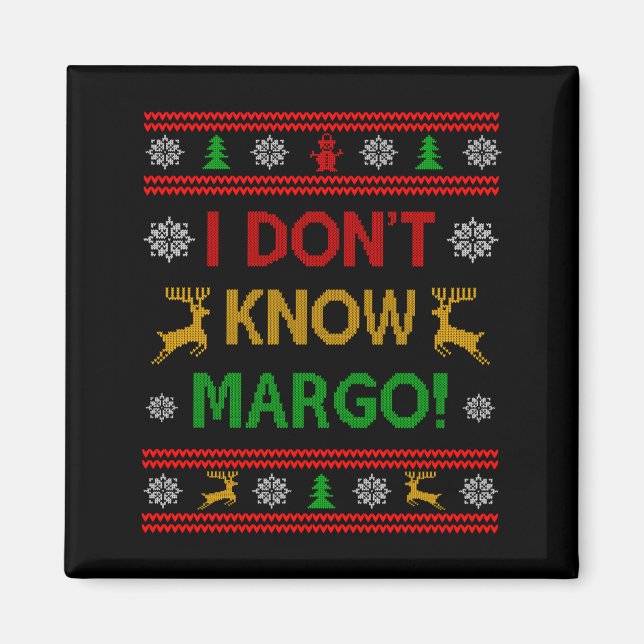 I Don't Know-margo Ugly Sweater Funny Christmas Fo Magnet (Front)