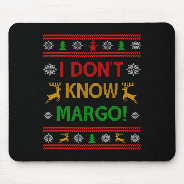 I Don't Know-margo Ugly Sweater Funny Christmas Fo Mouse Pad (Front)