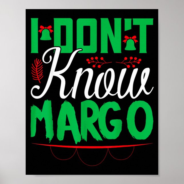 I Don't Know-margo Ugly Sweater Funny Christmas Fo Poster (Front)