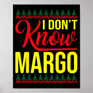 I Don't Know-margo Ugly Sweater Funny Christmas Fo Poster