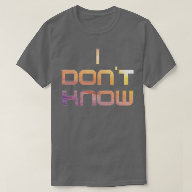 I dont know T-Shirt (Design Front)