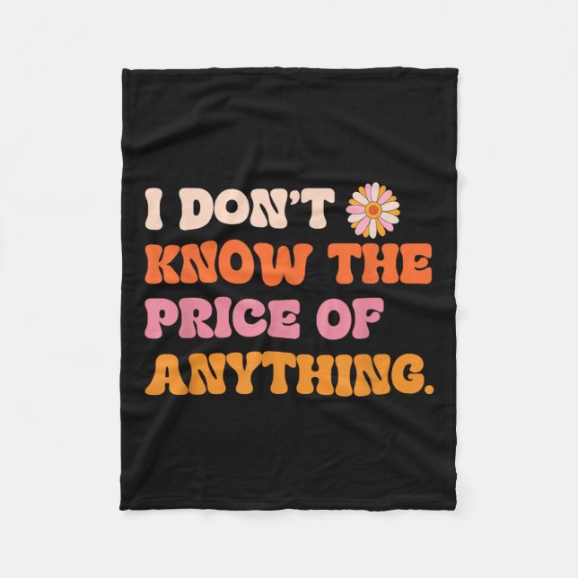 I Don't Know The Price Of Anything Funny Quote Hum Fleece Blanket (Front)