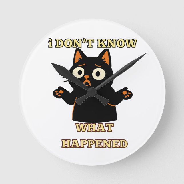 I don't know what happened-Funny cat shirt. Round Clock (Front)