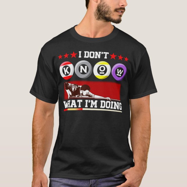 I Dont Know what iam Doing Pool Billiard Snooker T-Shirt (Front)
