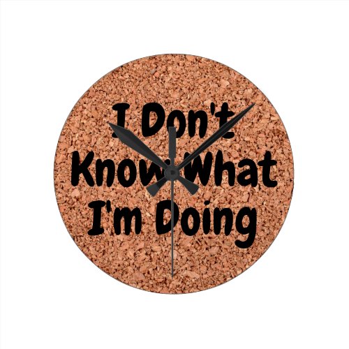 "I Don't Know What I'm Doing" on Cork Board Round Clock