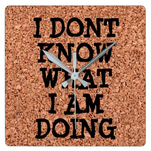 &quot;I Don't Know What I'm Doing&quot; on Cork Board Square Wall Clock