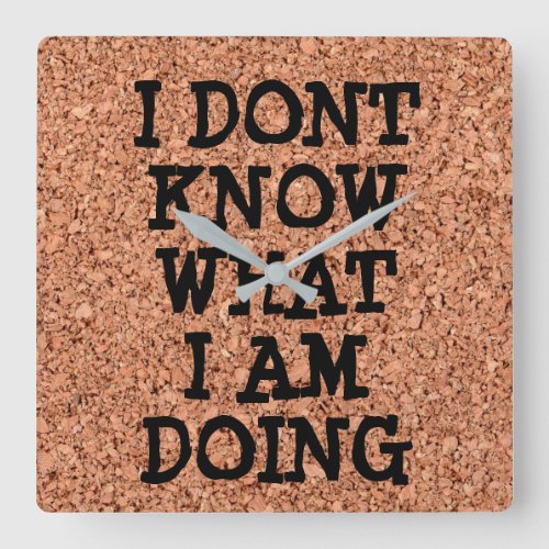 I Dont Know What Im Doing on Cork Board Square Wall Clock