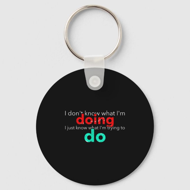 I Don't Know What I'm Doing Trying Text  Keychain (Front)