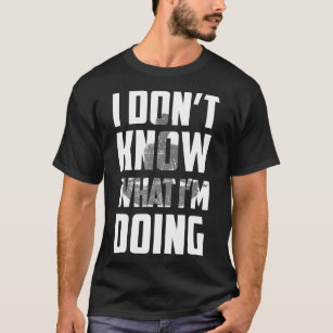 I Dont Know What Im Doing Yoga T-Shirt