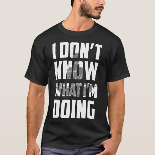 I Dont Know What Im Doing Yoga T_Shirt