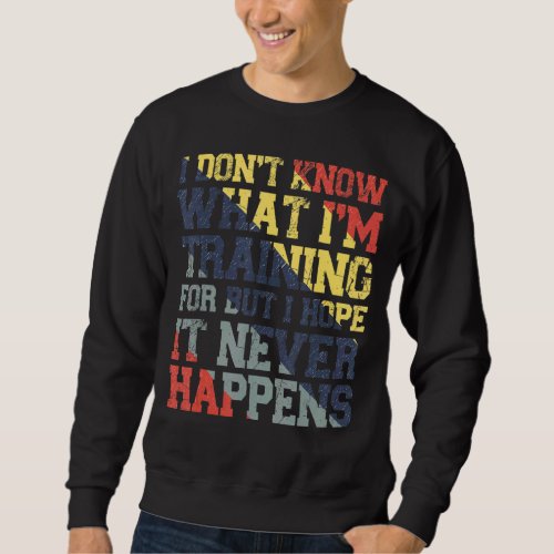 I Dont Know What Im Training For  Gym Workout Ru Sweatshirt