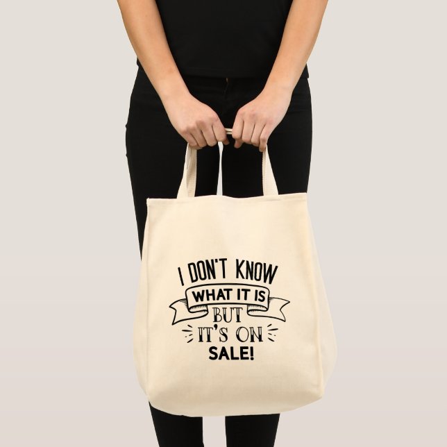 I Don't Know What It Is But It's On Sale Tote Bag (Front (Product))