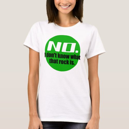 I Dont Know What That Rock Is Green T_Shirt