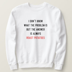 I Don't Know What the Problem is Sweatshirt