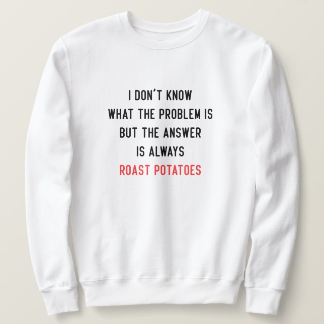 I Don't Know What the Problem is Sweatshirt (Design Front)