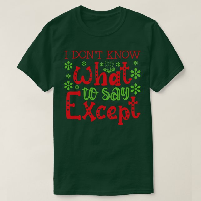 I dont know what to say Except 1 T-Shirt (Design Front)