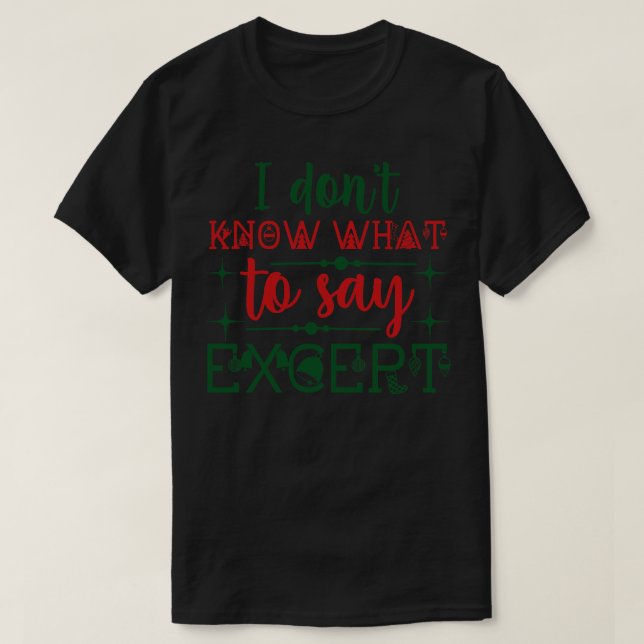 I dont know what to say Except 2 T-Shirt (Design Front)