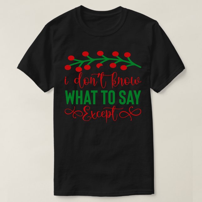 I dont know what to say Except T-Shirt (Design Front)