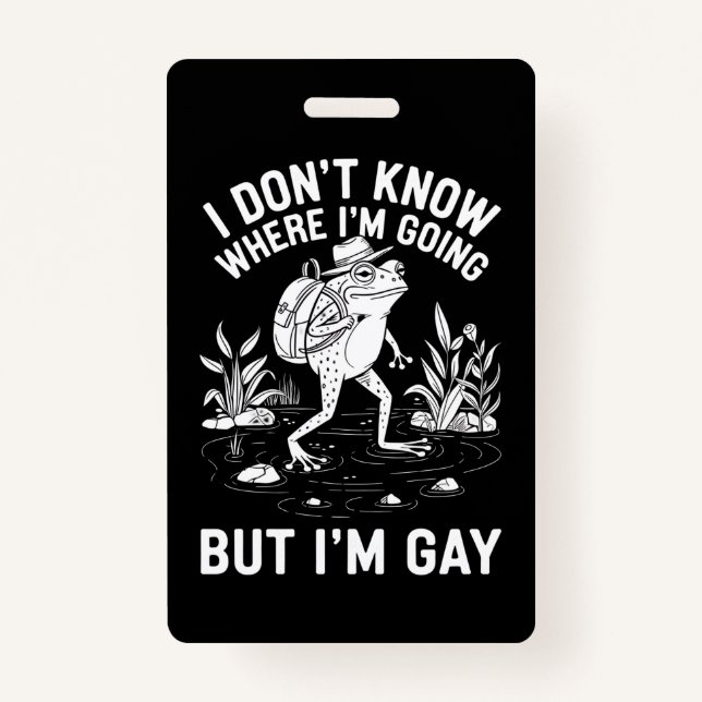 I Don't Know Where I'm Going But I'm Gay Frog Badge (Front)
