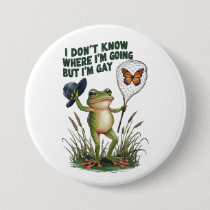 I Don't Know Where I'm Going But I'm Gay Frog Button
