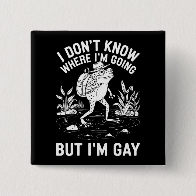 I Don't Know Where I'm Going But I'm Gay Frog Button (Front)