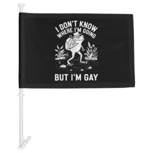 I Don't Know Where I'm Going But I'm Gay Frog Car Flag