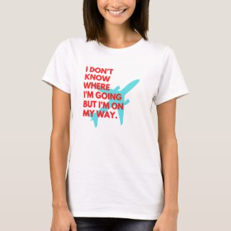 I Don't Know Where I'm Going Inspirational Quote T-Shirt